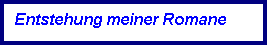 Textfeld: Entstehung meiner Romane