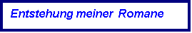 Textfeld: Entstehung meiner Romane