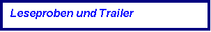 Textfeld: Leseproben und Trailer 